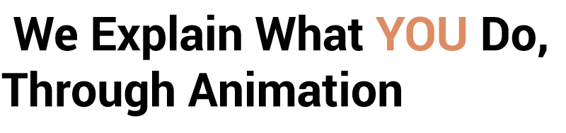  We Explain What YOU Do, Through Animation